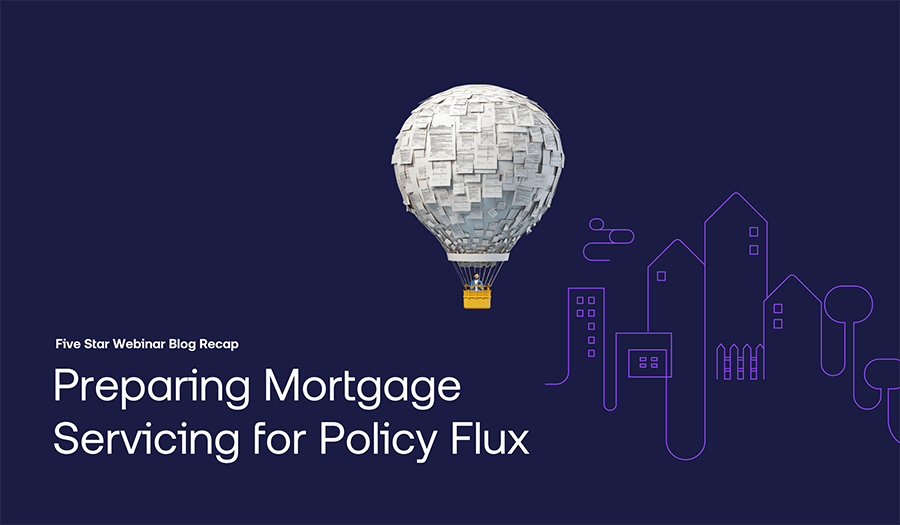 Preparing Mortgage Servicing for Policy Flux - Five Star Webinar Blog Recap graphic